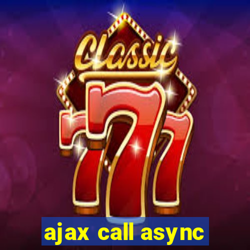 ajax call async